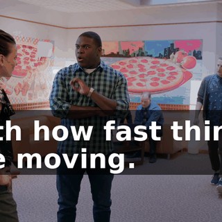 with how fast things are moving.