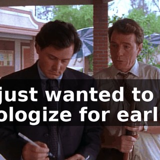 I-I just wanted to apologize for earlier.