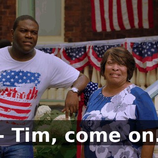 - Tim, come on.