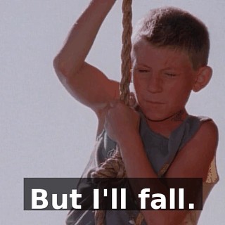 But I'll fall.