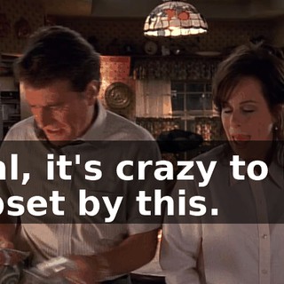 Hal, it's crazy to be upset by this.