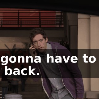 I'm gonna have to call you back.