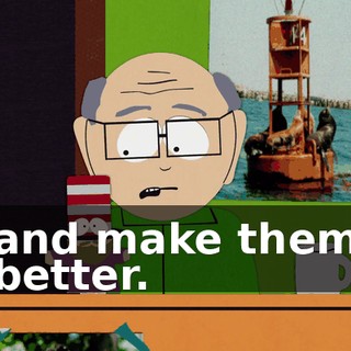 and make them better.