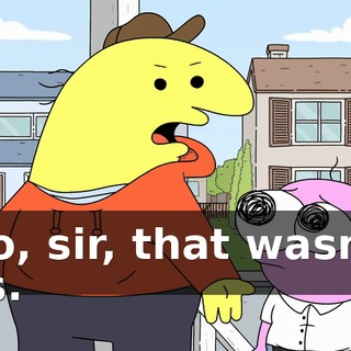 No, sir, that wasn't us.