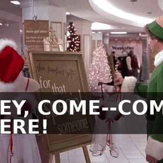 HEY, COME--COME HERE!