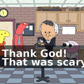 - Thank God! - That was scary.