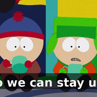 so we can stay up.