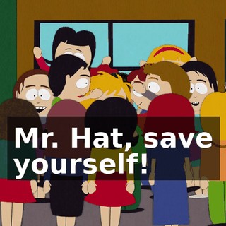 Mr. Hat, save yourself!