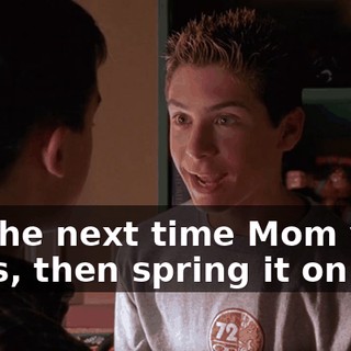 for the next time Mom yells at us, then spring it on her.