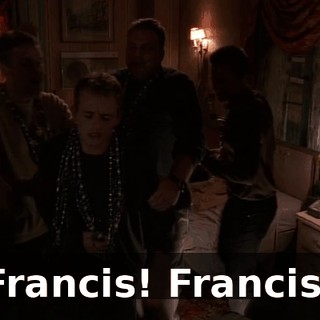 Francis! Francis!