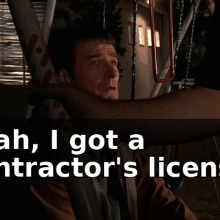 Yeah, I got a contractor's license.