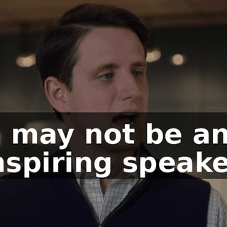 "I may not be an inspiring speaker.