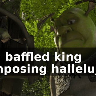 The baffled king composing hallelujah.