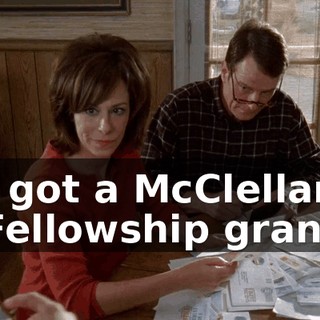 I got a McClellan Fellowship grant
