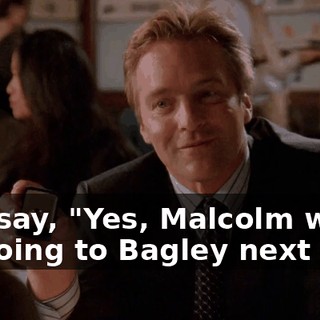 Just say, "Yes, Malcolm will be going to Bagley next fall."