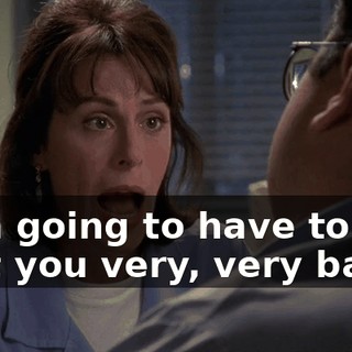 I am going to have to hurt you very, very badly,