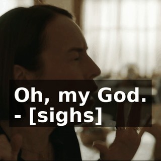 Oh, my God. - [sighs]