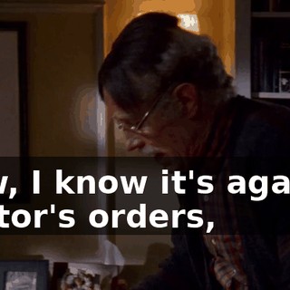 Now, I know it's against doctor's orders,