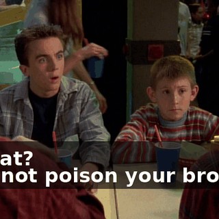 - What? - Do not poison your brother.