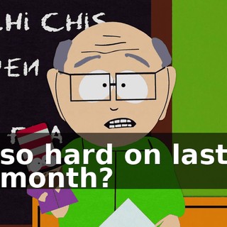 so hard on last month?