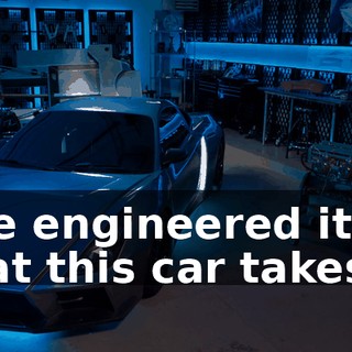 I've engineered it so that this car takes
