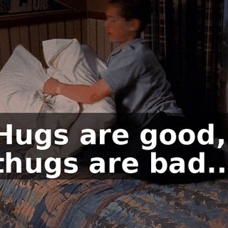 ♪ Hugs are good, thugs are bad... ♪