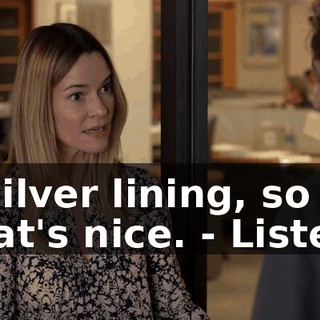 - Silver lining, so that's nice. - Listen,