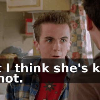 but I think she's kind of hot.