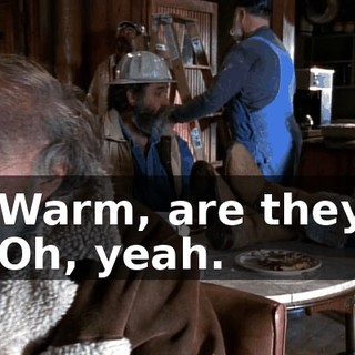 - Warm, are they? - Oh, yeah.