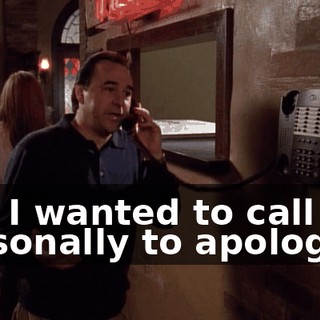 and I wanted to call personally to apologize.