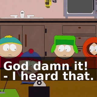 God damn it! - I heard that.