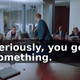 Seriously, you got something.