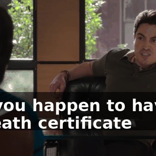 Do you happen to have... a death certificate