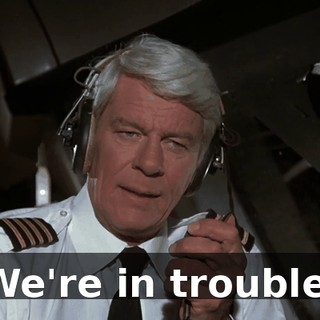 We're in trouble.