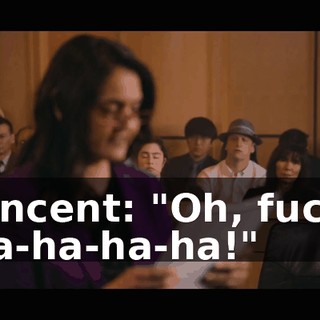 Vincent: "Oh, fuck. Ha-ha-ha-ha!"