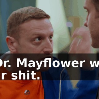 - Dr. Mayflower was our shit.