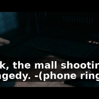 -Look, the mall shooting's a tragedy. -(phone ringing)