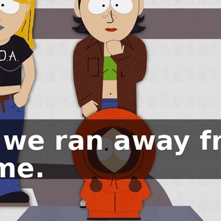 Hi, we ran away from home.
