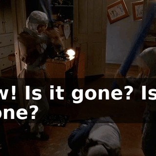 Ow! Is it gone? Is it gone?