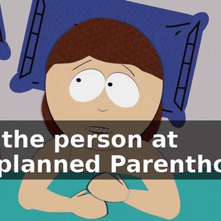 But the person at "Unplanned Parenthood"