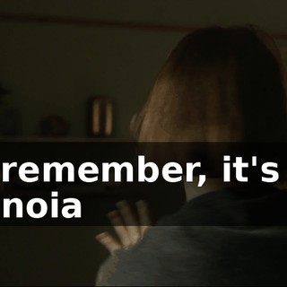 And remember, it's only paranoia