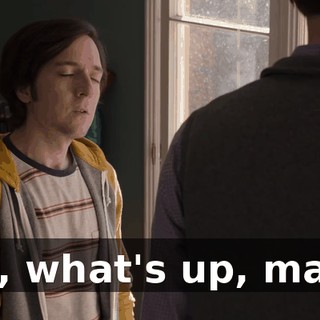 So, what's up, man?