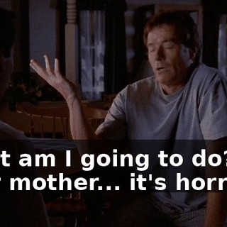 What am I going to do? Your mother... it's horrible.