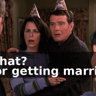 - What? - For getting married.