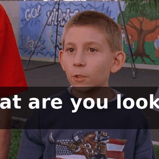 What are you looking at?