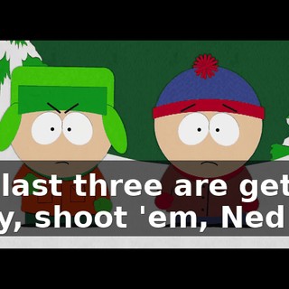 The last three are getting away, shoot 'em, Ned!