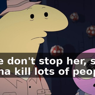 If we don't stop her, she's gonna kill lots of people.