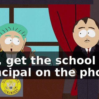 Yes, get the school principal on the phone,