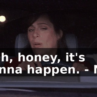 - Oh, honey, it's gonna happen. - No.