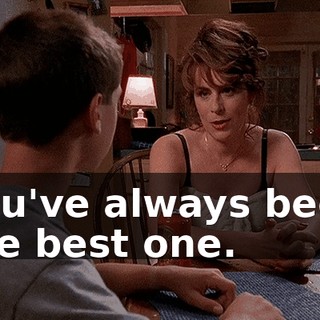 You've always been the best one.